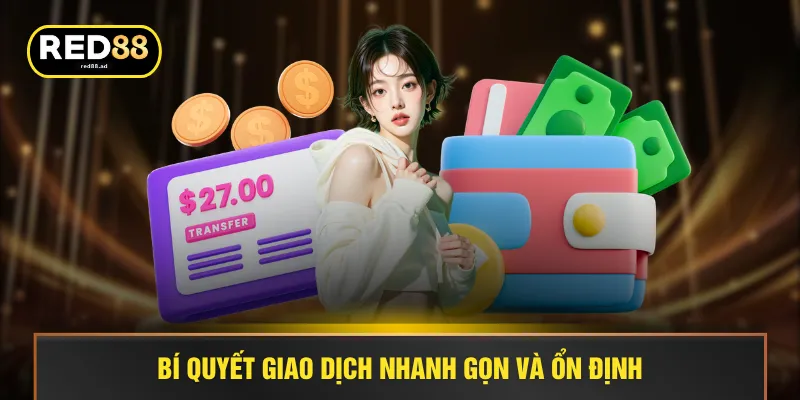 Bí quyết giao dịch nhanh gọn và ổn định