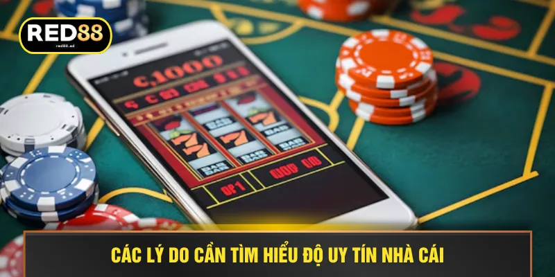 Các lý do cần tìm hiểu độ uy tín nhà cái