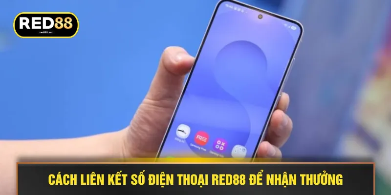 Cách liên kết số điện thoại RED88 để nhận thưởng