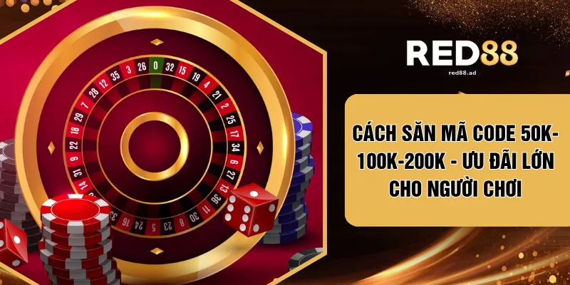 Cách Săn Mã Code 50k-100k-200k - Ưu Đãi Lớn Cho Người Chơi