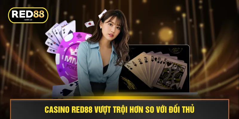 Casino RED88 vượt trội hơn so với đối thủ
