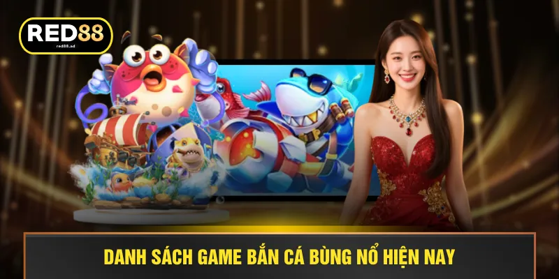 Danh sách game bắn cá bùng nổ hiện nay