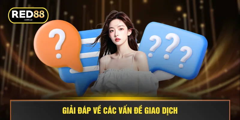 Giải đáp về các vấn đề giao dịch