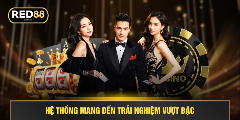Hệ thống mang đến trải nghiệm vượt bậc