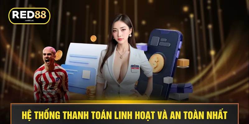 Hệ thống thanh toán linh hoạt và an toàn nhất