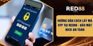 Hướng Dẫn Cách Lấy Mã OTP Tại RED88 - Bảo Mật Nick An Toàn