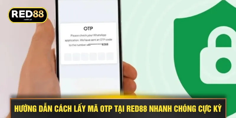 Hướng dẫn cách lấy mã OTP tại RED88 nhanh chóng cực kỳ