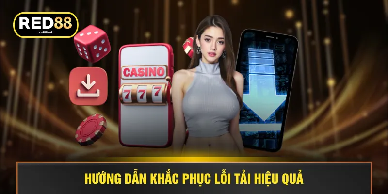 Hướng dẫn khắc phục lỗi tải hiệu quả