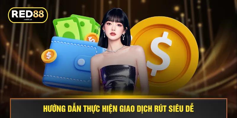 Hướng dẫn thực hiện giao dịch rút siêu dễ