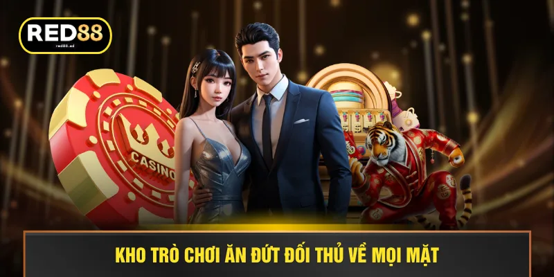 Kho trò chơi ăn đứt đối thủ về mọi mặt