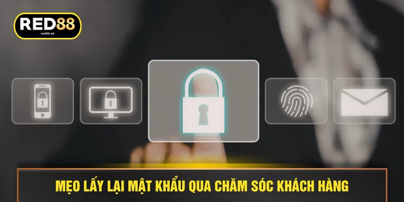 Mẹo lấy lại mật khẩu qua chăm sóc khách hàng
