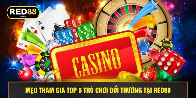 Mẹo tham gia top 5 trò chơi đổi thưởng tại RED88