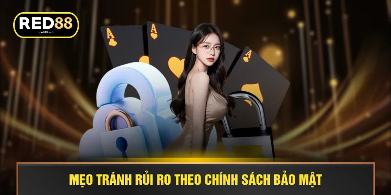 Mẹo tránh rủi ro theo chính sách bảo mật