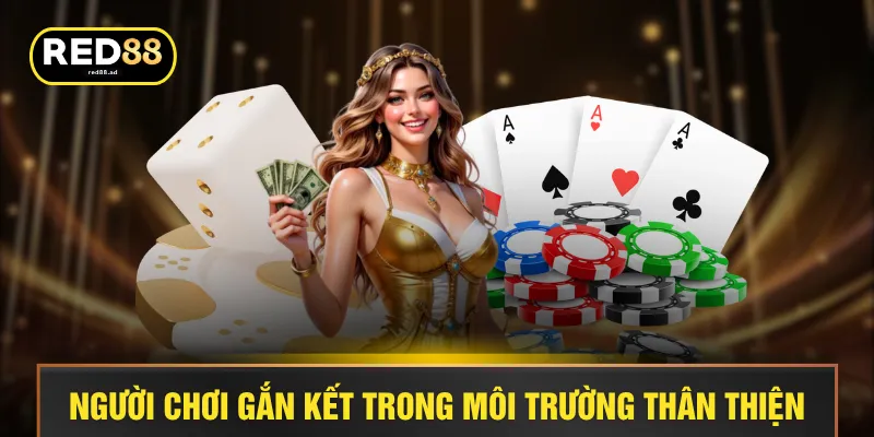 Người chơi gắn kết trong môi trường thân thiện