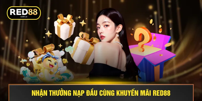 Nhận thưởng nạp đầu cùng khuyến mãi RED88