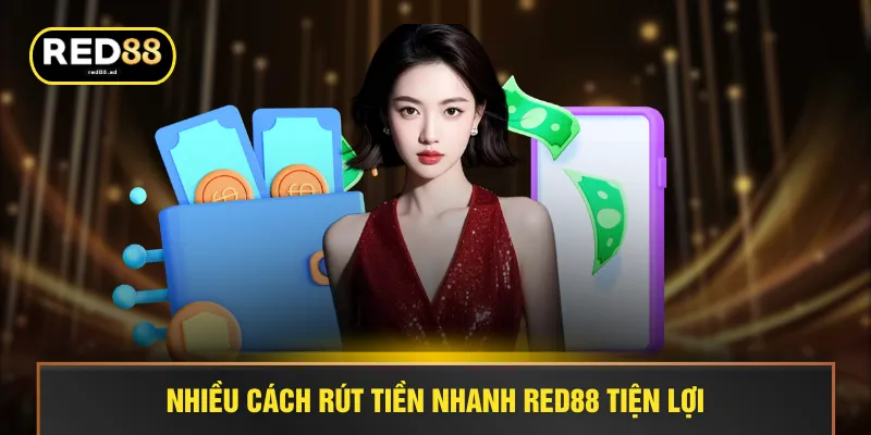 Nhiều cách rút tiền nhanh RED88 tiện lợi