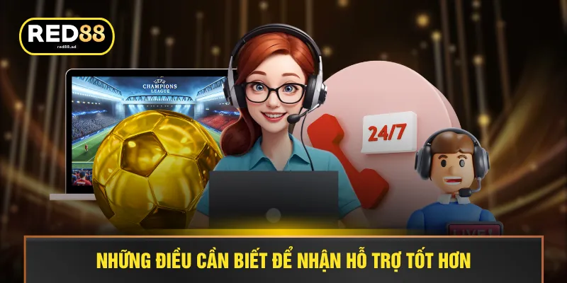 Những điều cần biết để nhận hỗ trợ tốt hơn
