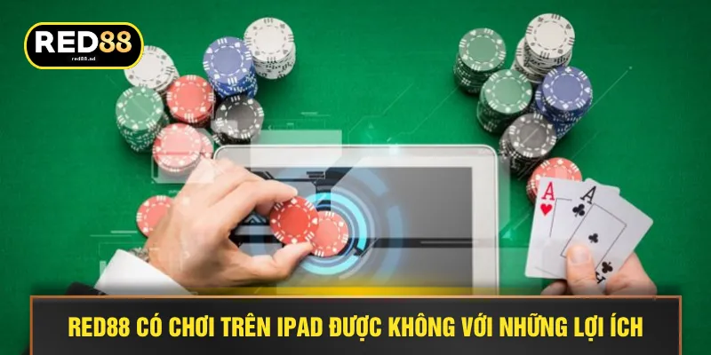 RED88 có chơi trên ipad được không với những lợi ích