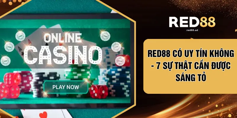 RED88 Có Uy Tín Không - 7 Sự Thật Cần Được Sáng Tỏ