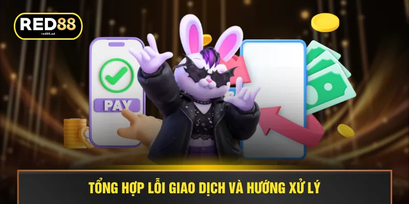 Tổng hợp lỗi giao dịch và hướng xử lý
