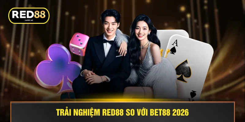 Trải nghiệm RED88 so với BET88 2026