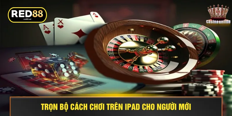 Trọn bộ cách chơi trên ipad cho người mới