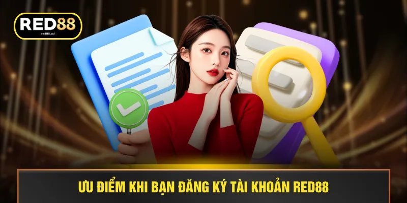 Ưu điểm khi bạn đăng ký tài khoản RED88
