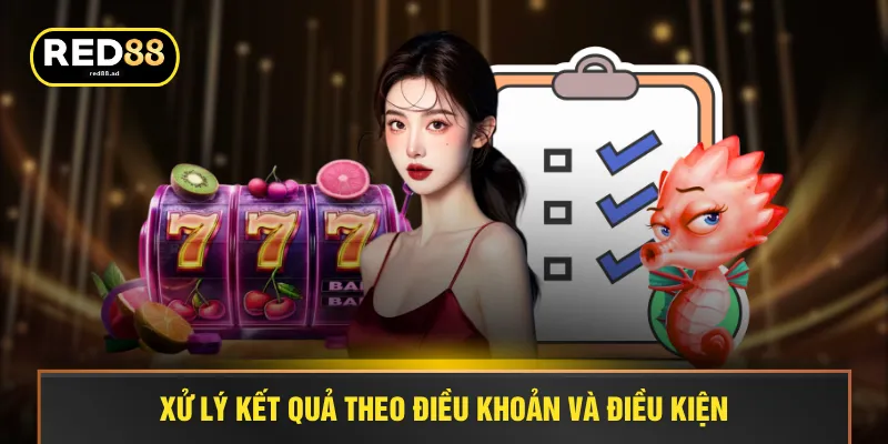 Xử lý kết quả theo điều khoản và điều kiện